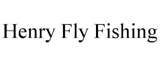 HENRY FLY FISHING