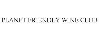 PLANET FRIENDLY WINE CLUB