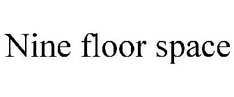 NINE FLOOR SPACE