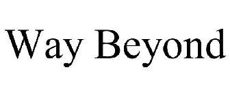 WAY BEYOND