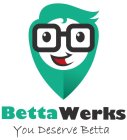 BETTAWERKS YOU DESERVE BETTA