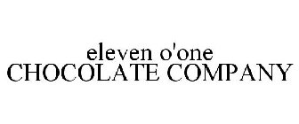 ELEVEN O'ONE CHOCOLATE COMPANY