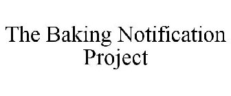 THE BAKING NOTIFICATION PROJECT