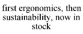 FIRST ERGONOMICS, THEN SUSTAINABILITY, NOW IN STOCK