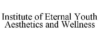INSTITUTE OF ETERNAL YOUTH AESTHETICS AND WELLNESS