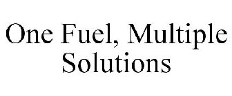 ONE FUEL, MULTIPLE SOLUTIONS
