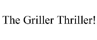 GRILLER THRILLER!