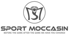 SM SPORT MOCCASIN BEFORE THE GAME AFTER THE GAME WE HAVE YOU COVERED