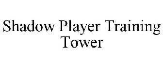 SHADOW PLAYER TRAINING TOWER