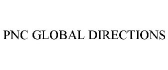 PNC GLOBAL DIRECTIONS