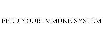 FEED YOUR IMMUNE SYSTEM
