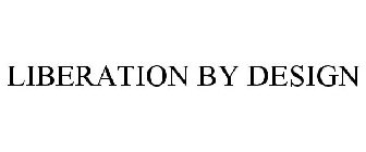 LIBERATION BY DESIGN