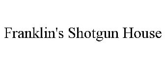 FRANKLIN'S SHOTGUN HOUSE