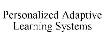 PERSONALIZED ADAPTIVE LEARNING SYSTEMS