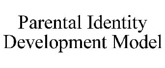 PARENTAL IDENTITY DEVELOPMENT MODEL