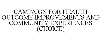 CAMPAIGN FOR HEALTH OUTCOME IMPROVEMENTS AND COMMUNITY EXPERIENCES (CHOICE)