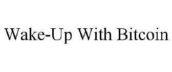 WAKE-UP WITH BITCOIN