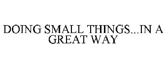 DOING SMALL THINGS...IN A GREAT WAY
