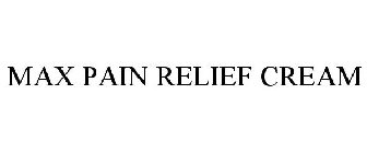 MAX PAIN RELIEF CREAM