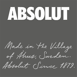 ABSOLUT MADE IN THE VILLAGE OF ?HUS, SWEDEN. ABSOLUT SINCE 1879.