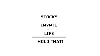 STOCKS + CRYPTO = LIFE HOLD THAT!