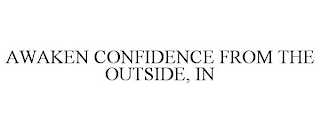 AWAKEN CONFIDENCE FROM THE OUTSIDE, IN