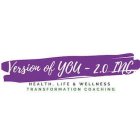 VERSION OF YOU - 2.0 INC. HEALTH, LIFE & WELLNESS TRANSFORMATION COACHING