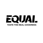 EQUAL TASTE THE REAL GOODNESS