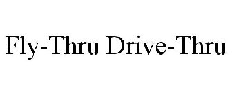 FLY-THRU DRIVE-THRU