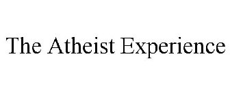 THE ATHEIST EXPERIENCE