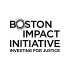 BOSTON IMPACT INITIATIVE INVESTING FOR JUSTICE