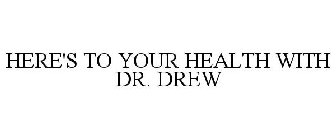 HERE'S TO YOUR HEALTH WITH DR. DREW