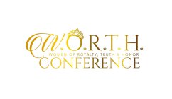 W.O.R.T.H WOMEN OF ROYALTY, TRUTH & HONOR CONFERENCE