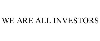 WE ARE ALL INVESTORS