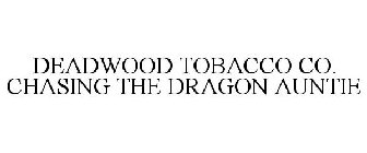 DEADWOOD TOBACCO CO. CHASING THE DRAGON AUNTIE