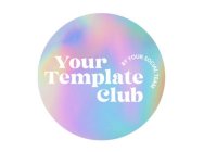 YOUR TEMPLATE CLUB BY YOUR SOCIAL TEAM
