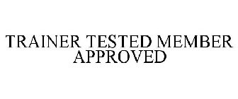 TRAINER TESTED MEMBER APPROVED