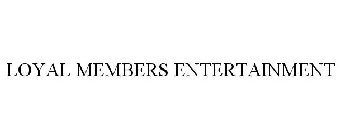 LOYAL MEMBERS ENTERTAINMENT