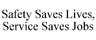 SAFETY SAVES LIVES, SERVICE SAVES JOBS
