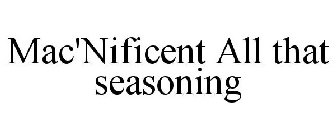 MAC'NIFICENT ALL THAT SEASONING