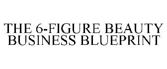 THE 6-FIGURE BEAUTY BUSINESS BLUEPRINT