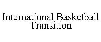 INTERNATIONAL BASKETBALL TRANSITION