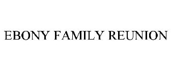 EBONY FAMILY REUNION