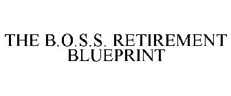 THE B.O.S.S. RETIREMENT BLUEPRINT