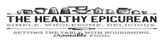 THE HEALTHY EPICUREAN SIMPLE. WHOLESOME. DELICIOUS. SETTING THE TABLE WITH NOURISHING. CRAVEABLE FOOD.