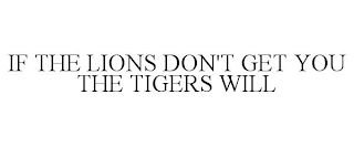 IF THE LIONS DON'T GET YOU THE TIGERS WILL