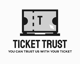 T TICKET TRUST YOU CAN TRUST US WITH YOUR TICKET