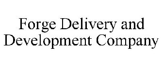 FORGE DELIVERY AND DEVELOPMENT COMPANY