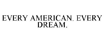 EVERY AMERICAN. EVERY DREAM.