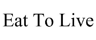 EAT TO LIVE